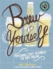 Brew It Yourself: Professional Craft Blueprints for Home Brewing (DIY) Cover Image