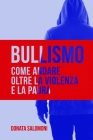 Bullismo: Come andare oltre la violenza e la paura By Donata Salomoni Cover Image