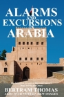 Alarms and Excursions in Arabia: The Life and Works of Bertram Thomas in Early 20th Century Iraq and Oman Cover Image