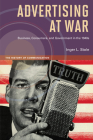 Advertising at War: Business, Consumers, and Government in the 1940s (History of Communication) By Inger L. Stole Cover Image