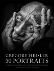 Gregory Heisler: 50 Portraits: Stories and Techniques from a Photographer's Photographer Cover Image