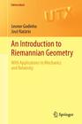 An Introduction to Riemannian Geometry: With Applications to Mechanics and Relativity (Universitext) By Leonor Godinho, José Natário Cover Image