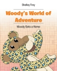 Woody's World of Adventure: Woody Gets a Home By Shelley Frey Cover Image