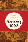 Germany 1923: Hyperinflation, Hitler's Putsch, and Democracy in Crisis By Volker Ullrich, Jefferson Chase (Translated by) Cover Image