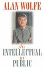 An Intellectual in Public (Contemporary Political And Social Issues) By Alan Wolfe Cover Image
