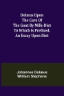 Dolæus upon the cure of the gout by milk-diet To which is prefixed, an essay upon diet Cover Image