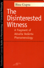 The Disinterested Witness: A Fragment of Advaita Vedanta Phenomenology (Studies in Phenomenology and Existential Philosophy) By Bina Gupta Cover Image