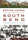 Better Homes of South Bend: An American Story of Courage (American Heritage) Cover Image