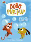 We Love Bubbles! (Bobo and Pup-Pup): (A Graphic Novel) By Vikram Madan, Nicola Slater (Illustrator) Cover Image