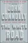 The White Road: A Charlie Parker Thriller By John Connolly Cover Image