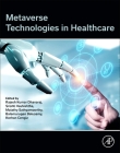 Metaverse Technologies in Healthcare By Rajesh Kumar Dhanaraj (Editor), Sristhi Vashishtha (Editor), Malathy Sathyamoorthy (Editor) Cover Image