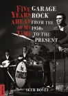 Five Years Ahead of My Time: Garage Rock from the 1950s to the Present (Reverb) By Seth Bovey Cover Image