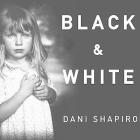 Black and White Lib/E By Dani Shapiro, Marguerite Gavin (Read by) Cover Image