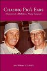 Chasing Pig's Ears: Memoirs of a Hollywood Plastic Surgeron By John Williams Facs Cover Image