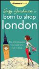 Suzy Gershman's Born to Shop London: The Ultimate Guide for People Who Love to Shop Cover Image