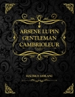 Arsène Lupin, gentleman cambrioleur: Recueil de neuf nouvelles écrit par Maurice Leblanc Cover Image