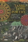 Tamil Love Poetry: The Five Hundred Short Poems of the Ainkurunuru, an Early Third-Century Anthology (Translations from the Asian Classics) By Martha Selby (Editor) Cover Image