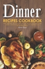 Dinner Recipes Cookbook: Enjoy Preparing this Quick and Easy Collection of Dinner Recipes. Offering A Variety of Flavorful Meals that Will Sati By Rachael Rayner Cover Image