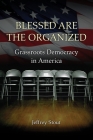 Blessed Are the Organized: Grassroots Democracy in America By Jeffrey Stout Cover Image