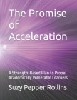 The Promise of Acceleration: A Strength-Based Plan to Propel Academically Vulnerable Learners By Suzy Pepper Rollins Cover Image