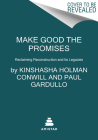 Make Good the Promises: Reclaiming Reconstruction and Its Legacies By Kinshasha Holman Conwill, Paul Gardullo Cover Image