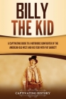 Billy the Kid: A Captivating Guide to a Notorious Gunfighter of the American Old West and His Feud with Pat Garrett By Captivating History Cover Image