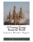 A Cruising Voyage Round the World By G. E. Manwaring (Introduction by), G. E. Manwaring, Captain Woodes Rogers Cover Image