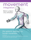 Movement Integration: The Systemic Approach to Human Movement By Martin Lundgren, Linus Johansson Cover Image