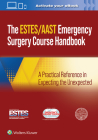 AAST/ESTES Emergency Surgery Course Handbook: A Practical Reference in Expecting the Unexpected By AAST - American Association for the Surgery of Trauma, ESTES - European Society for Trauma and Emergency Surgery Cover Image