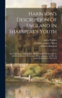 Harrison's Description Of England In Shakspere's Youth: The Third Book, With A View Of The North Of Cheapside In 1638 A.d., Extracts From Stow, Howes, By William Harrison, John Norden, William Rendle Cover Image