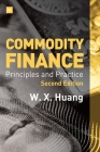 Commodity Finance -- 2nd Edition: Principles and Practice By Weixin Huang Cover Image