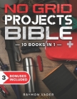 The No Grid Projects Bible: [10 BOOKS IN 1] - 2500 Days of Ingenious DIY Projects for Self-Reliance, Food, Shelter, Security, Off-Grid Power! Mast By Raymon Vader Cover Image