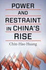 Power and Restraint in China's Rise By Chin-Hao Huang Cover Image