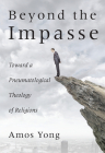 Beyond the Impasse: Toward a Pneumatological Theology of Religions By Amos Yong Cover Image