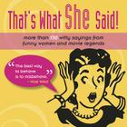 That's What She Said!: More Than 150 Witty Sayings from Funny Women and Movie Legends By Mark E. Chimsky (Editor) Cover Image