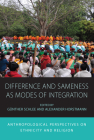 Difference and Sameness as Modes of Integration: Anthropological Perspectives on Ethnicity and Religion (Integration and Conflict Studies #16) By Günther Schlee (Editor), Alexander Horstmann (Editor) Cover Image