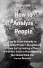How to Analyze People: Easy-To-Learn Methods for Deciphering People's Thoughts and Actions Just by Looking at Them; a Practical Guide to Unde By Reesa Scott Cover Image