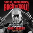 Sex, Drums, Rock 'n' Roll!: The Hardest Hitting Man in Show Business By Kenny Aronoff, Kenny Aronoff (Read by), Neil Peart (Foreword by) Cover Image