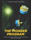 The Pioneer Program: The History and Legacy of NASA's Unmanned Space Missions to the Outer Solar System By Charles River Editors Cover Image