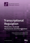 Transcriptional Regulation: Molecules, Involved Mechanisms and Misregulation By Amelia Casamassimi, Alfredo Ciccodicola Cover Image