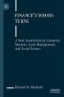 Finance's Wrong Turns: A New Foundation for Financial Markets, Asset Management, and Social Science Cover Image