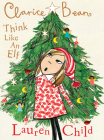 Clarice Bean, Think Like an Elf By Lauren Child, Lauren Child (Illustrator) Cover Image