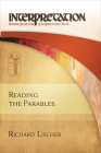 Reading the Parables: Interpretation: Resources for the Use of Scripture in the Church By Richard Lischer Cover Image