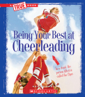 Being Your Best at Cheerleading (A True Book: Sports and Entertainment) (Library Edition) (A True Book (Relaunch)) By Nel Yomtov Cover Image