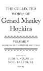 Collected Works of Gerard Manley Hopkins: Volume V: Sermons and Spiritual Writings By Jude V. Nixon (Editor), Noel Barber S. J. (Editor) Cover Image