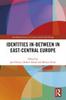 Identities In-Between in East-Central Europe (Routledge Histories of Central and Eastern Europe) By Jan Fellerer (Editor), Robert Pyrah (Editor), Marius Turda (Editor) Cover Image