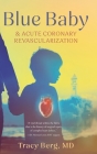 Blue Baby and Acute Coronary Revascularization By Tracy Berg Cover Image