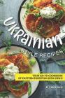 Ukrainian Style Recipes: Your Go-To Cookbook of Eastern European Dish Ideas! By Carla Hale Cover Image