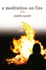 A Meditation on Fire By Jason Allen Cover Image
