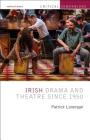 Irish Drama and Theatre Since 1950 (Critical Companions) By Patrick Lonergan, Patrick Lonergan (Editor), Kevin J. Wetmore Jr (Editor) Cover Image